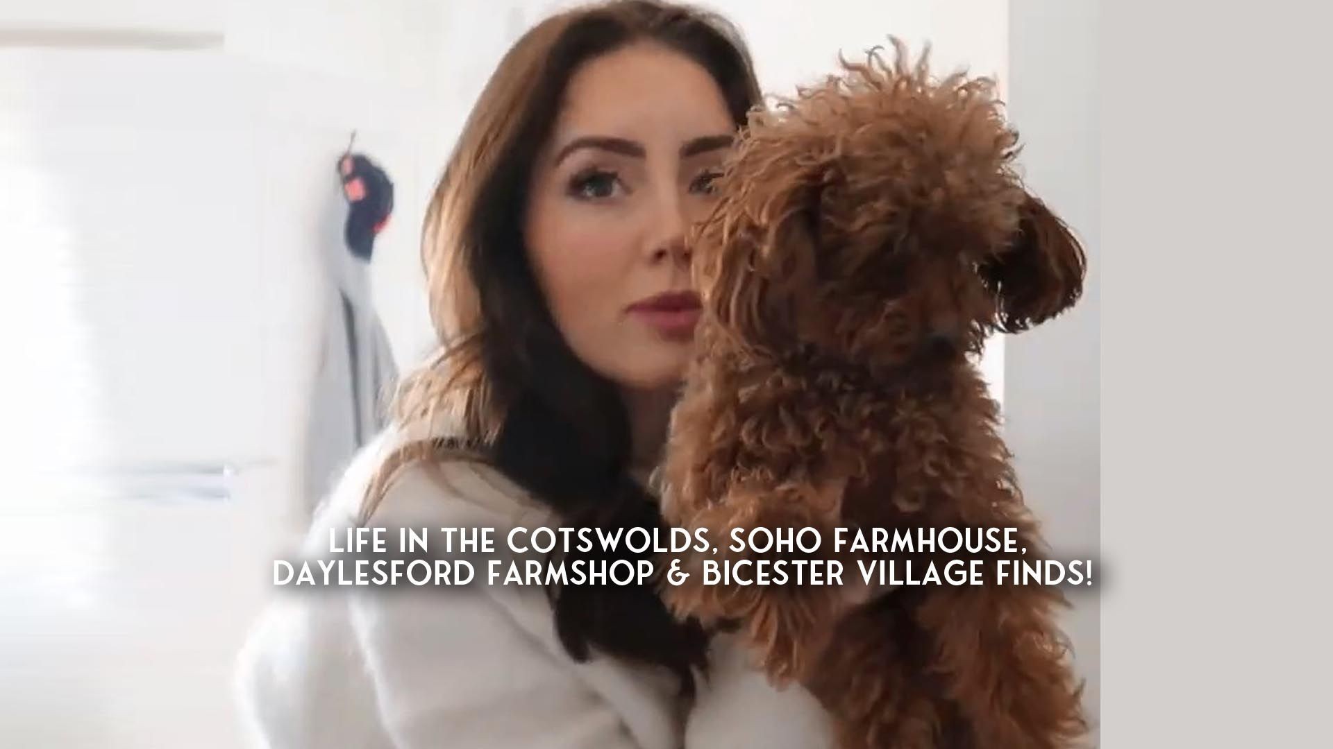 Life in the Cotswolds, Soho Farmhouse, Daylesford Farmshop & Bicester Village Finds!