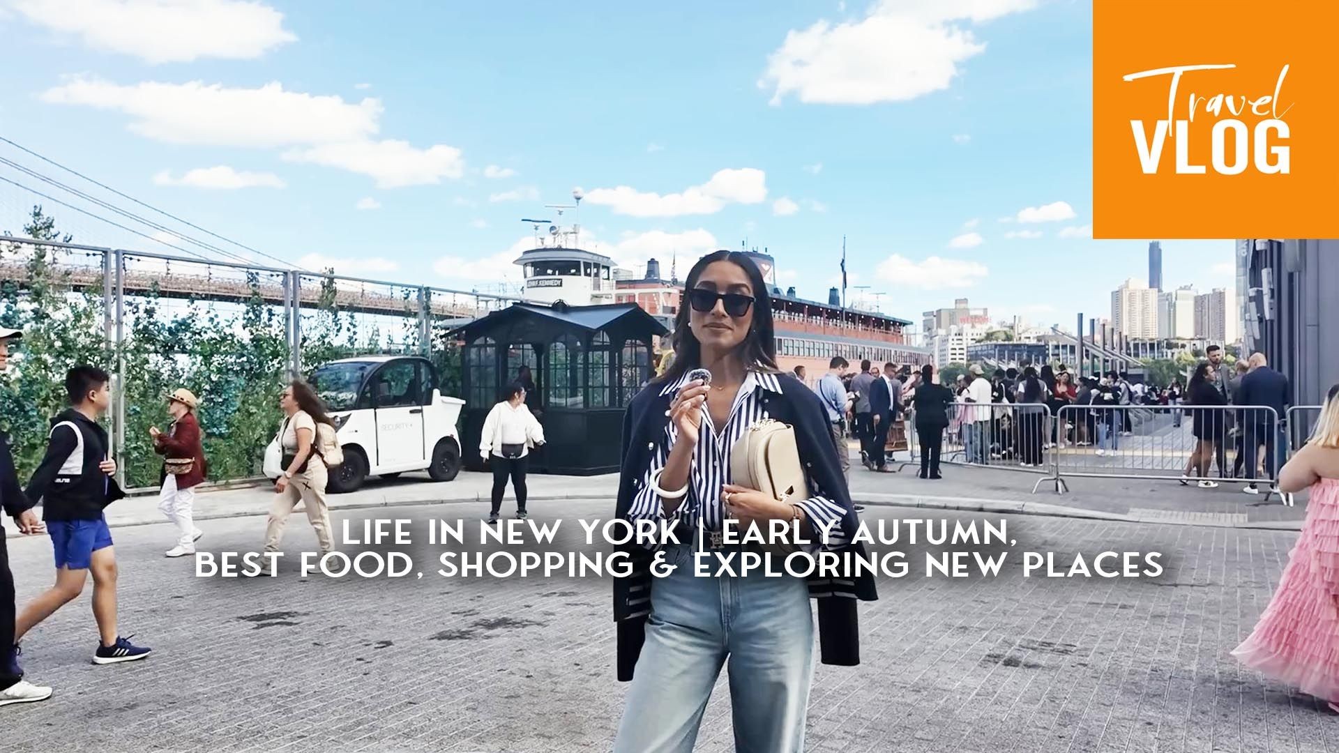 Life in New York | Early Autumn, best food, shopping & exploring new places