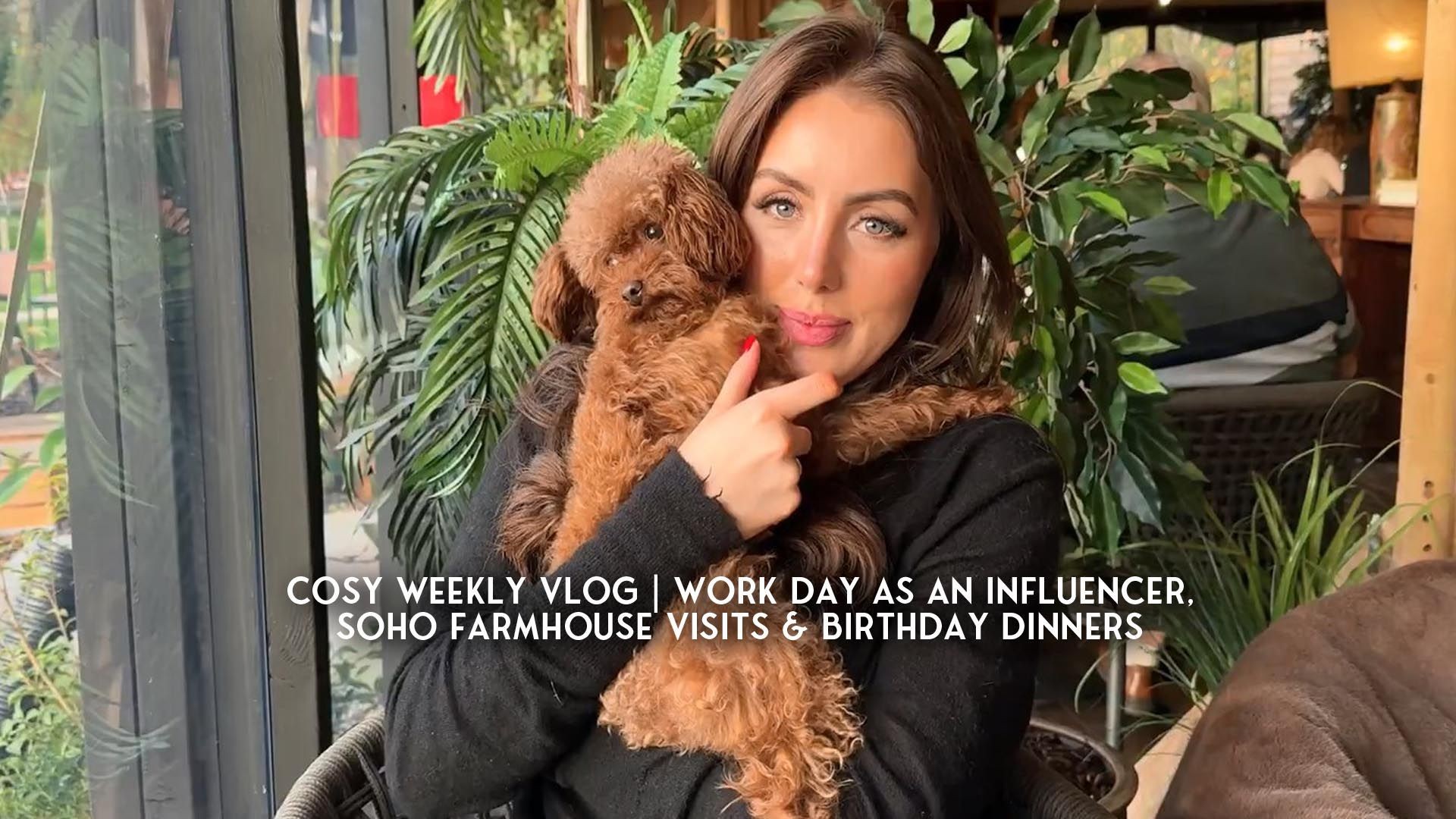 Cosy Weekly Vlog | Work day as an influencer, Soho Farmhouse visits & Birthday Dinners