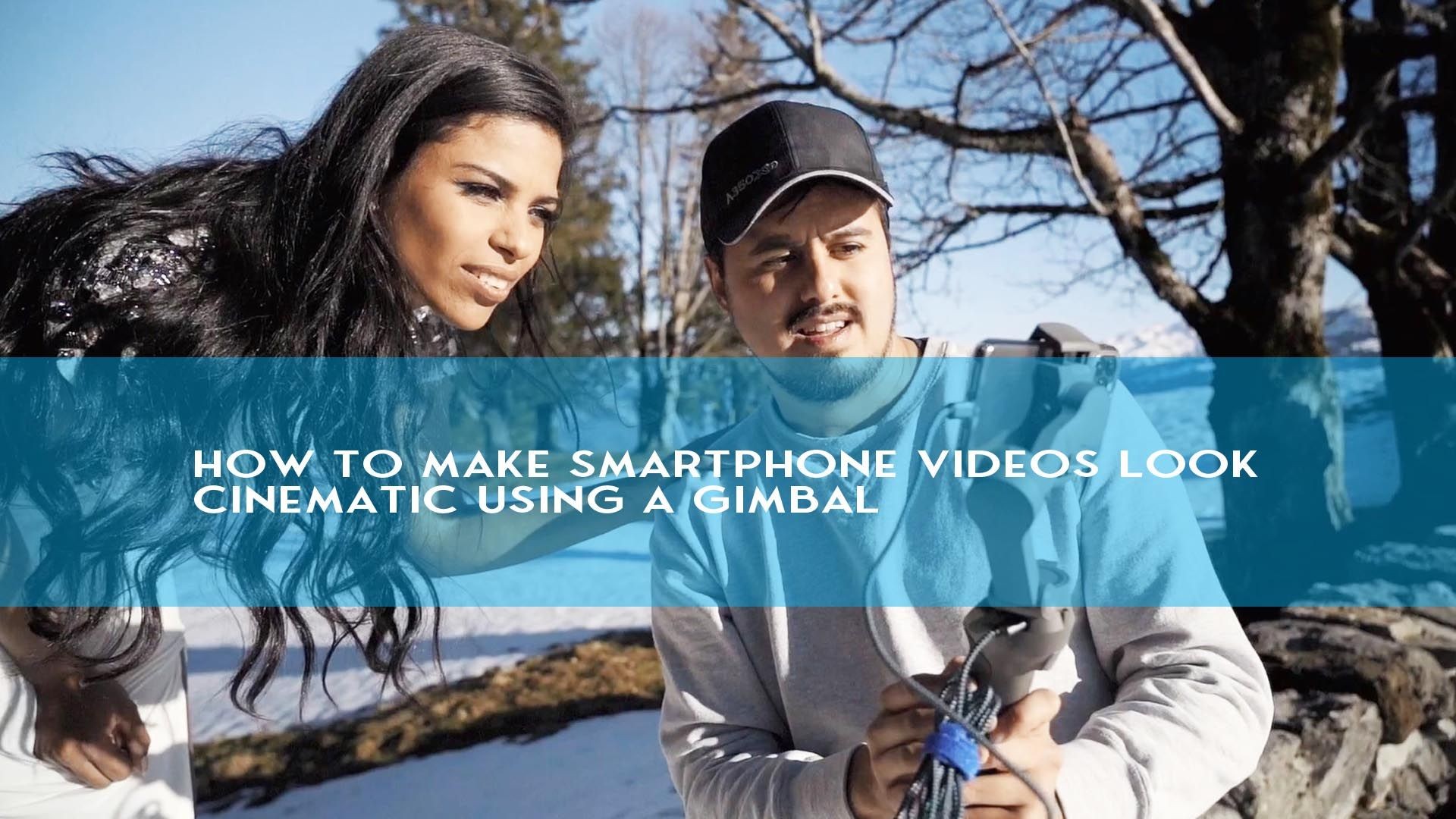 How to make Smartphone Videos Look Cinematic using a Gimbal