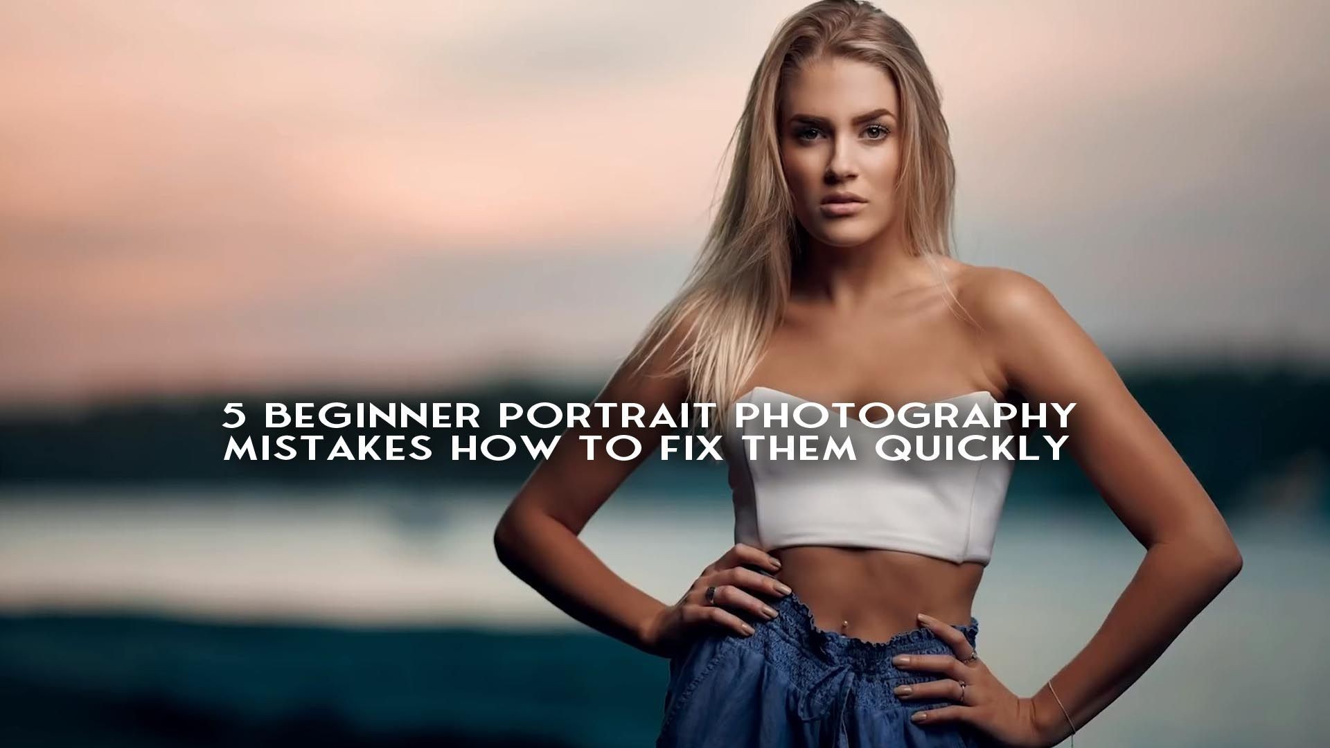 5 Beginner PORTRAIT PHOTOGRAPHY Mistakes How To FIX Them QUICKLY