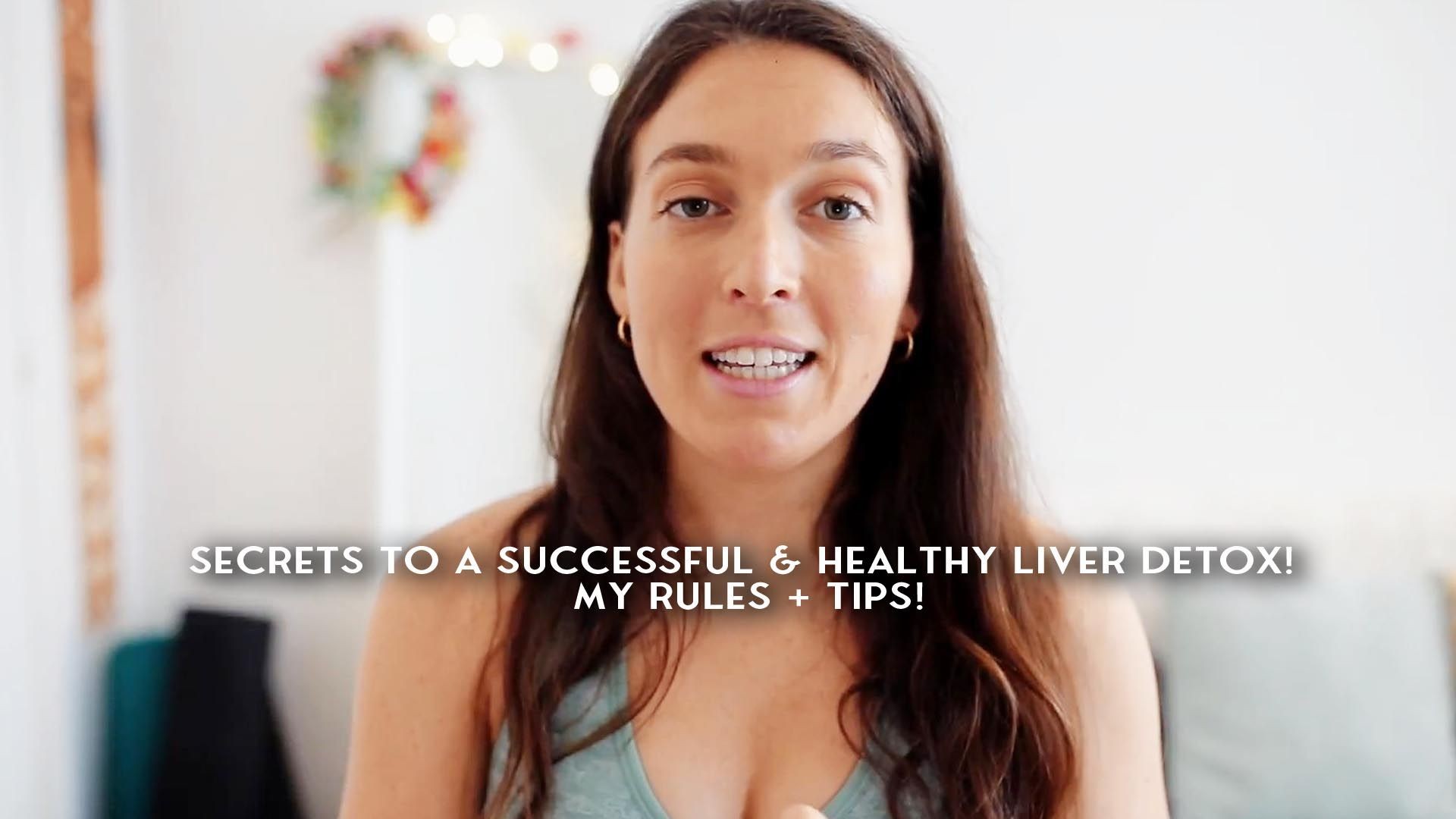 SECRETS TO A SUCCESSFUL & HEALTHY LIVER DETOX! My Rules + Tips!
