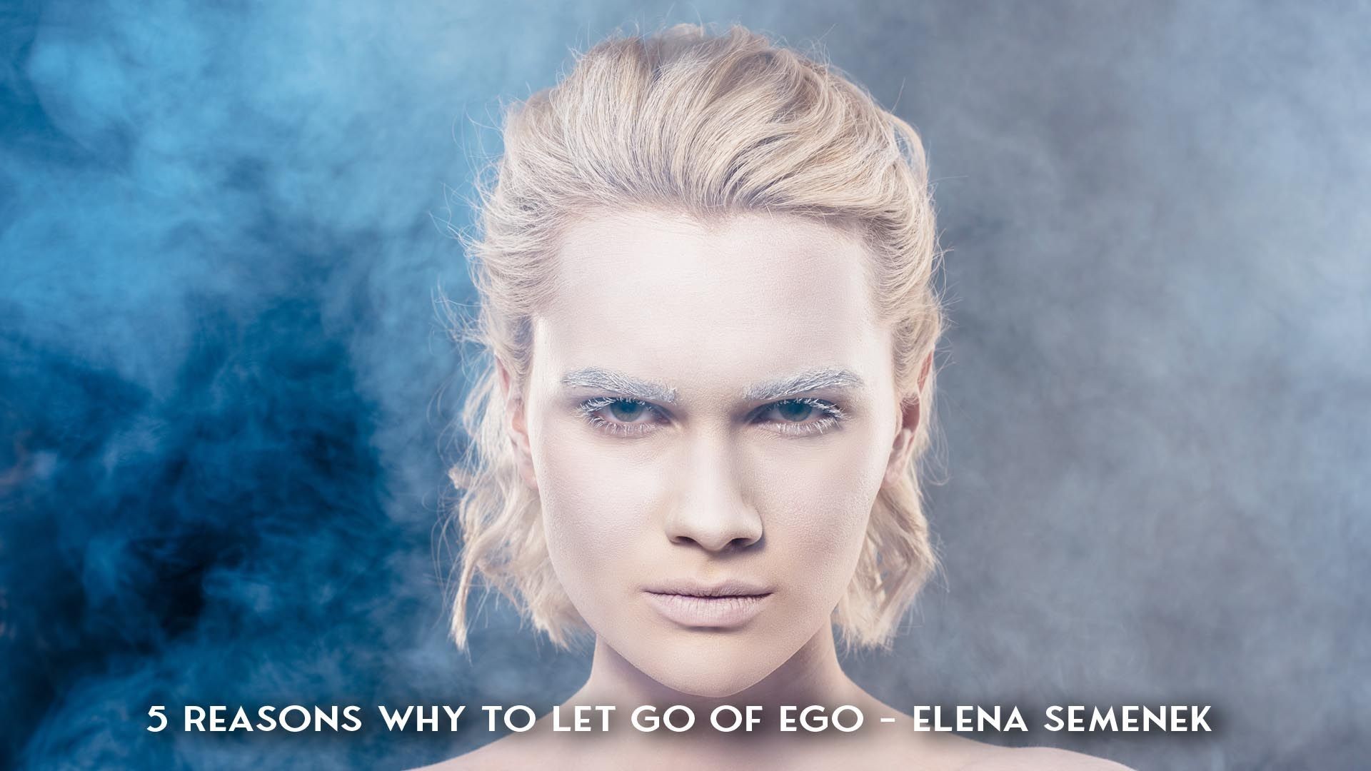 5 Reasons Why To Let Go Of Ego - Elena Semenek
