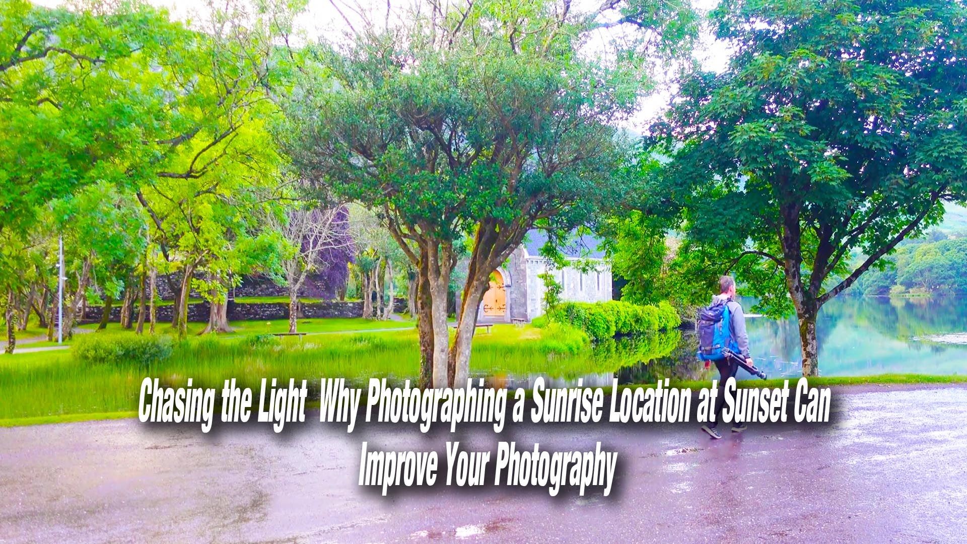 Chasing the Light: Why Photographing a Sunrise Location at Sunset Can Improve Your Photography