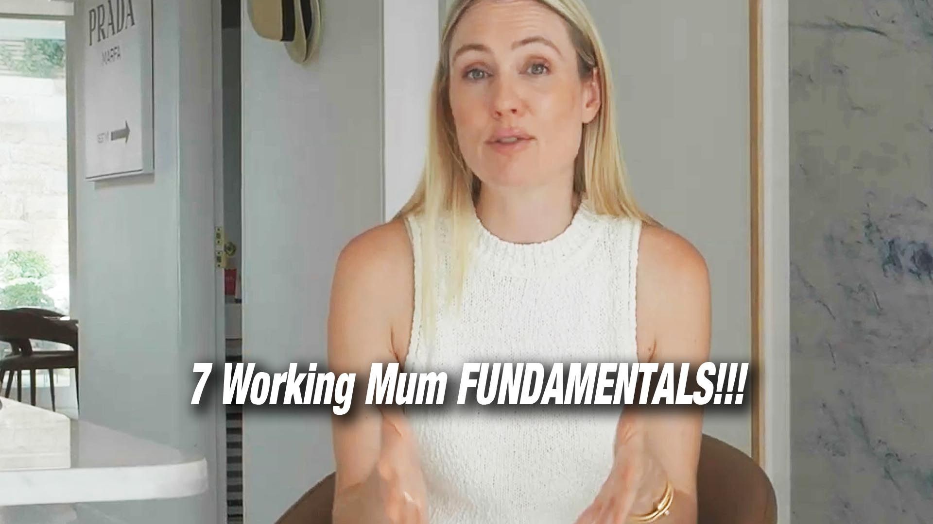 7 Working Mum FUNDAMENTALS!!!